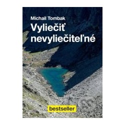 VYLIEČIŤ NEVYLIEČITEĽNÉ - Michail Tombak